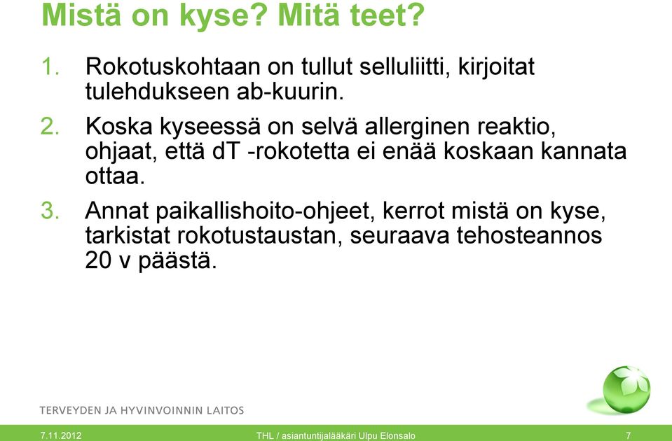 Koska kyseessä on selvä allerginen reaktio, ohjaat, että dt -rokotetta ei enää koskaan