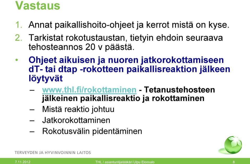 Ohjeet aikuisen ja nuoren jatkorokottamiseen dt- tai dtap -rokotteen paikallisreaktion jälkeen löytyvät www.thl.