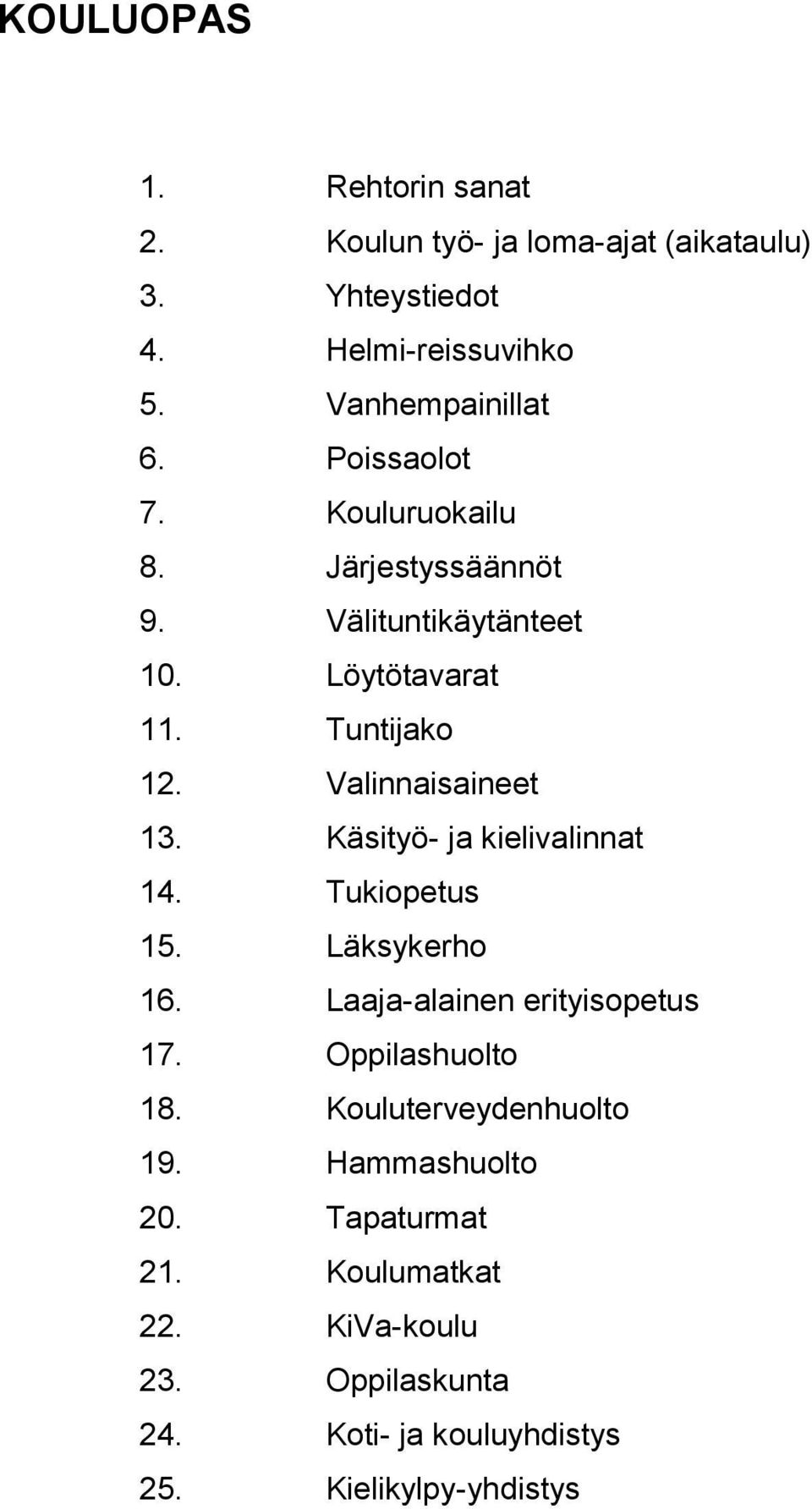 Käsityö- ja kielivalinnat 14. Tukiopetus 15. Läksykerho 16. Laaja-alainen erityisopetus 17. Oppilashuolto 18.