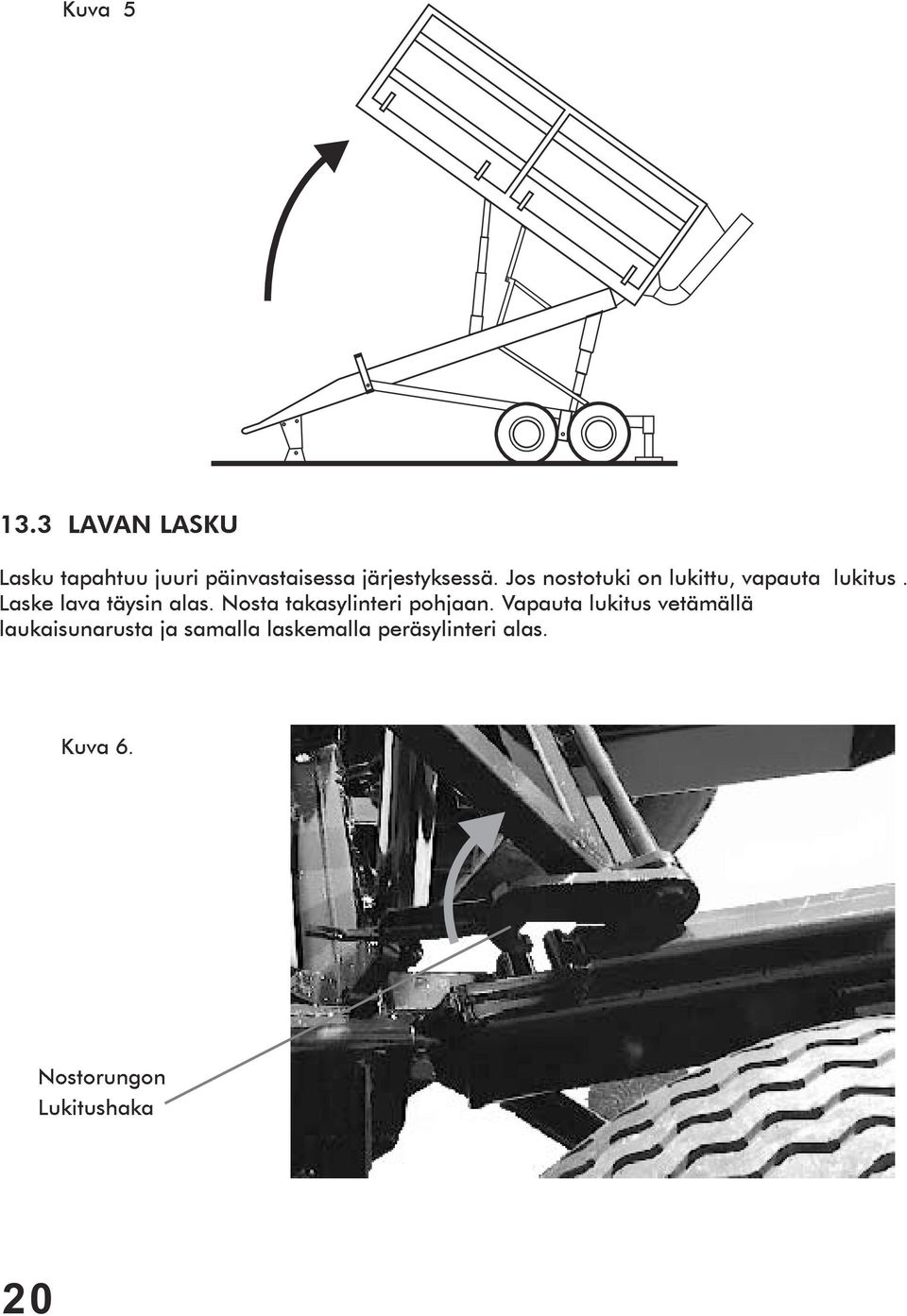 Jos nostotuki on lukittu, vapauta lukitus. Laske lava täysin alas.