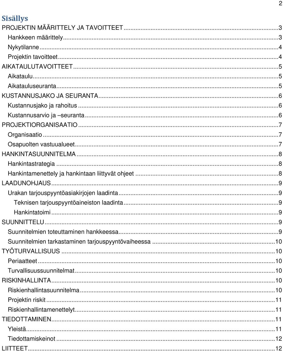 .. 8 Hankintastrategia... 8 Hankintamenettely ja hankintaan liittyvät ohjeet... 8 LAADUNOHJAUS... 9 Urakan tarjouspyyntöasiakirjojen laadinta... 9 Teknisen tarjouspyyntöaineiston laadinta.