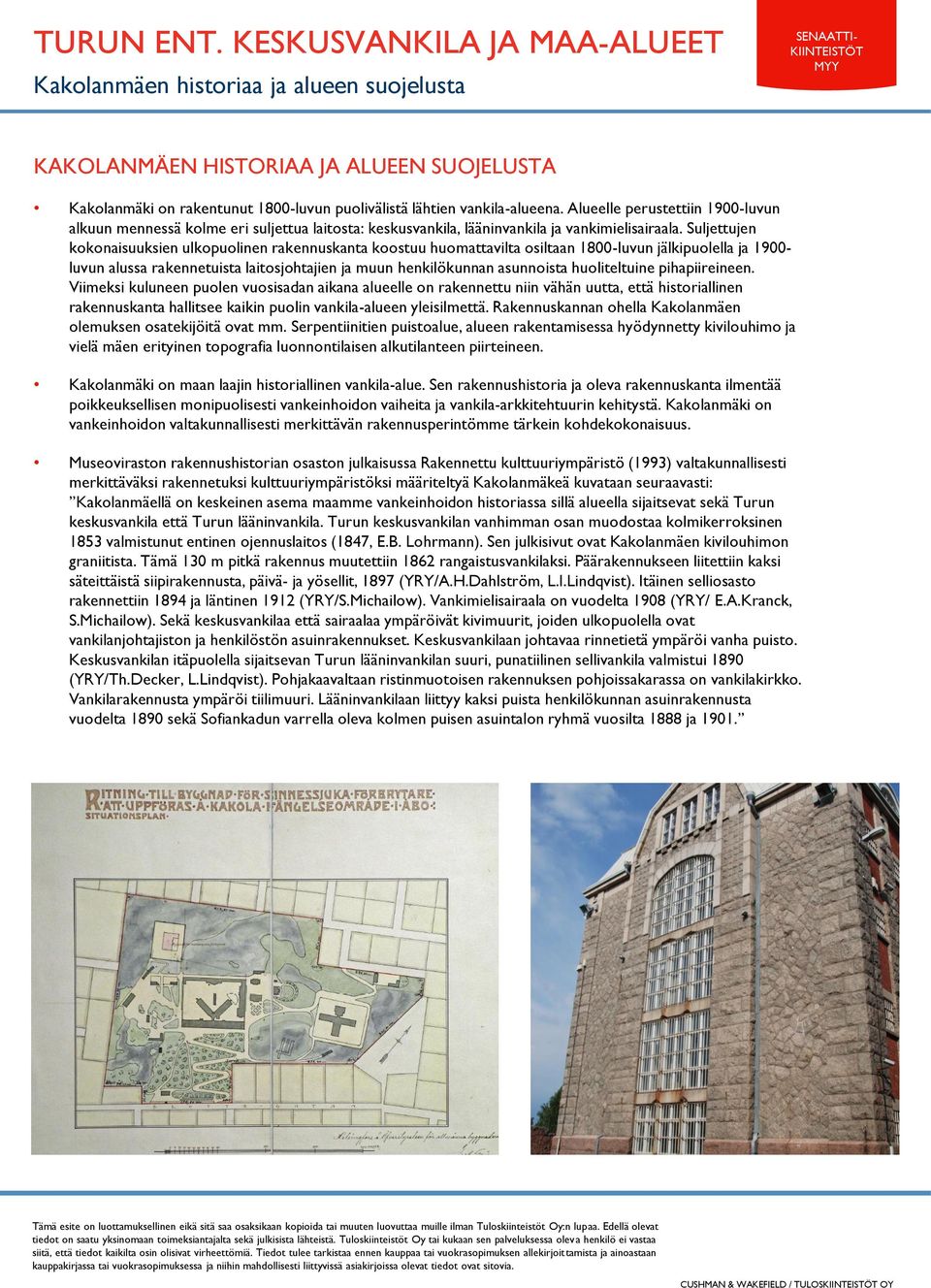 Suljettujen kokonaisuuksien ulkopuolinen rakennuskanta koostuu huomattavilta osiltaan 1800-luvun jälkipuolella ja 1900- luvun alussa rakennetuista laitosjohtajien ja muun henkilökunnan asunnoista