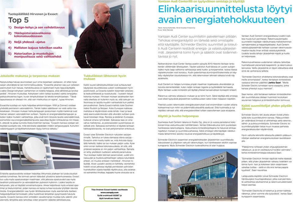 Kalliomäki, Hill & Knowlton Finland Oy Kuva: Voitto Niemelä Vantaan Audi Center suunniteltiin palvelemaan pitkään. Tehokas energiankäyttö on tärkeää sekä omistajalle että käyttäjälle.