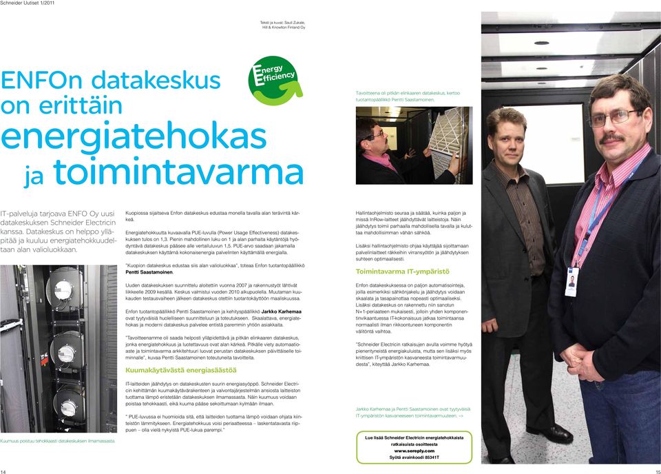 Kuumuus poistuu tehokkaasti datakeskuksen ilmamassasta. Kuopiossa sijaitseva Enfon datakeskus edustaa monella tavalla alan terävintä kärkeä.