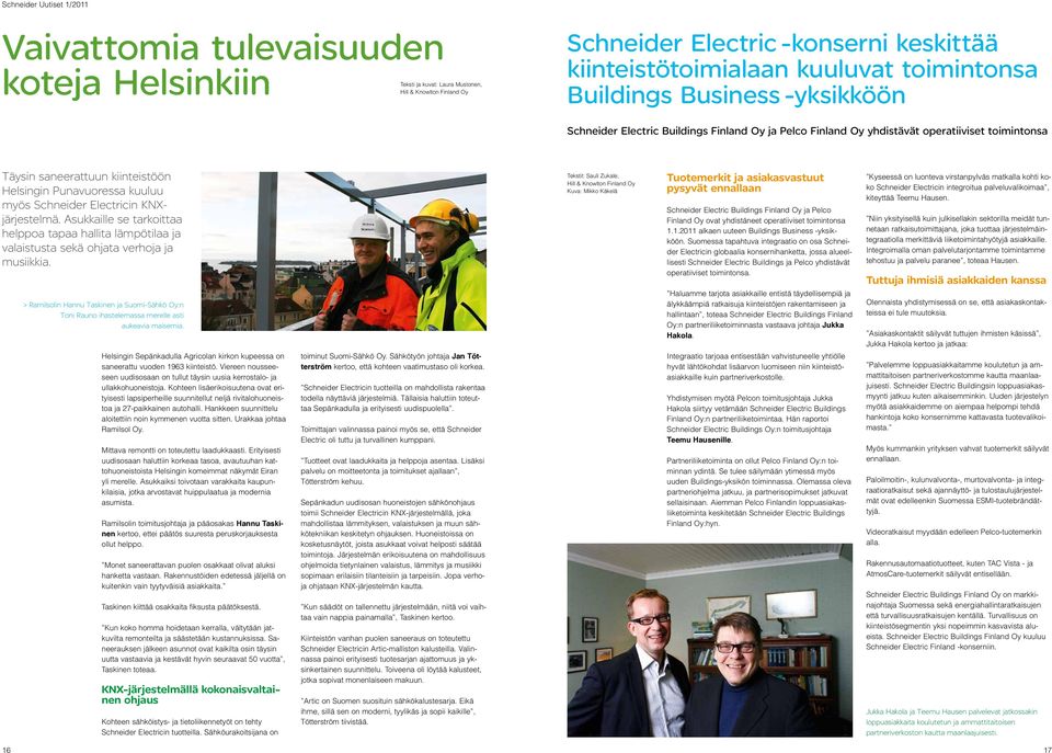 Electricin KNXjärjestelmä. Asukkaille se tarkoittaa helppoa tapaa hallita lämpötilaa ja valaistusta sekä ohjata verhoja ja musiikkia.