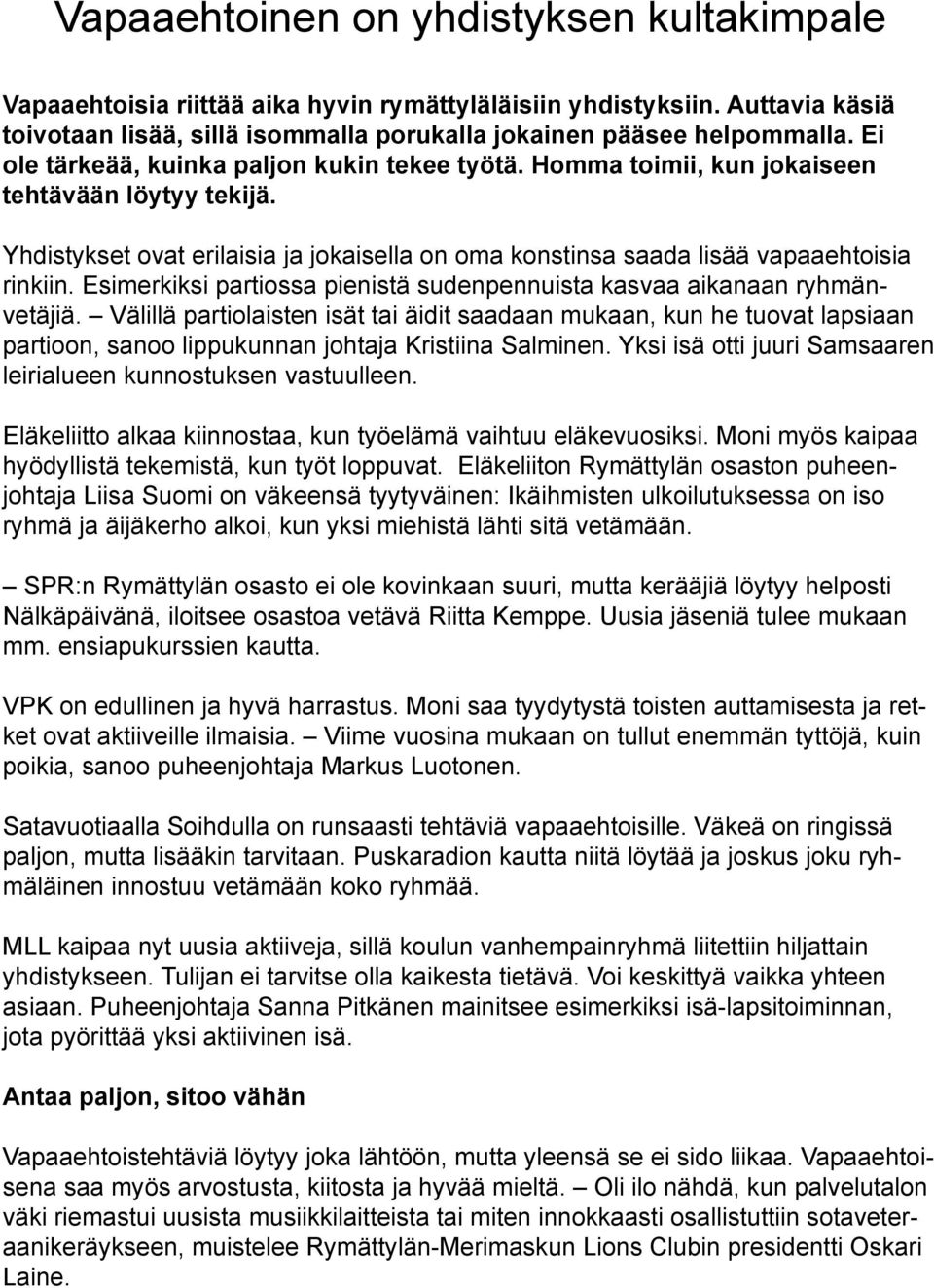 Esimerkiksi partiossa pienistä sudenpennuista kasvaa aikanaan ryhmänvetäjiä.