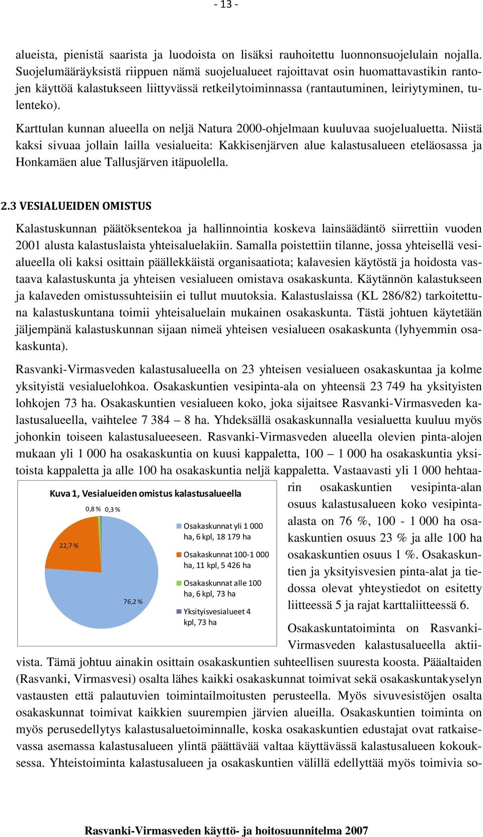 Karttulan kunnan alueella on neljä Natura -ohjelmaan kuuluvaa suojelualuetta.