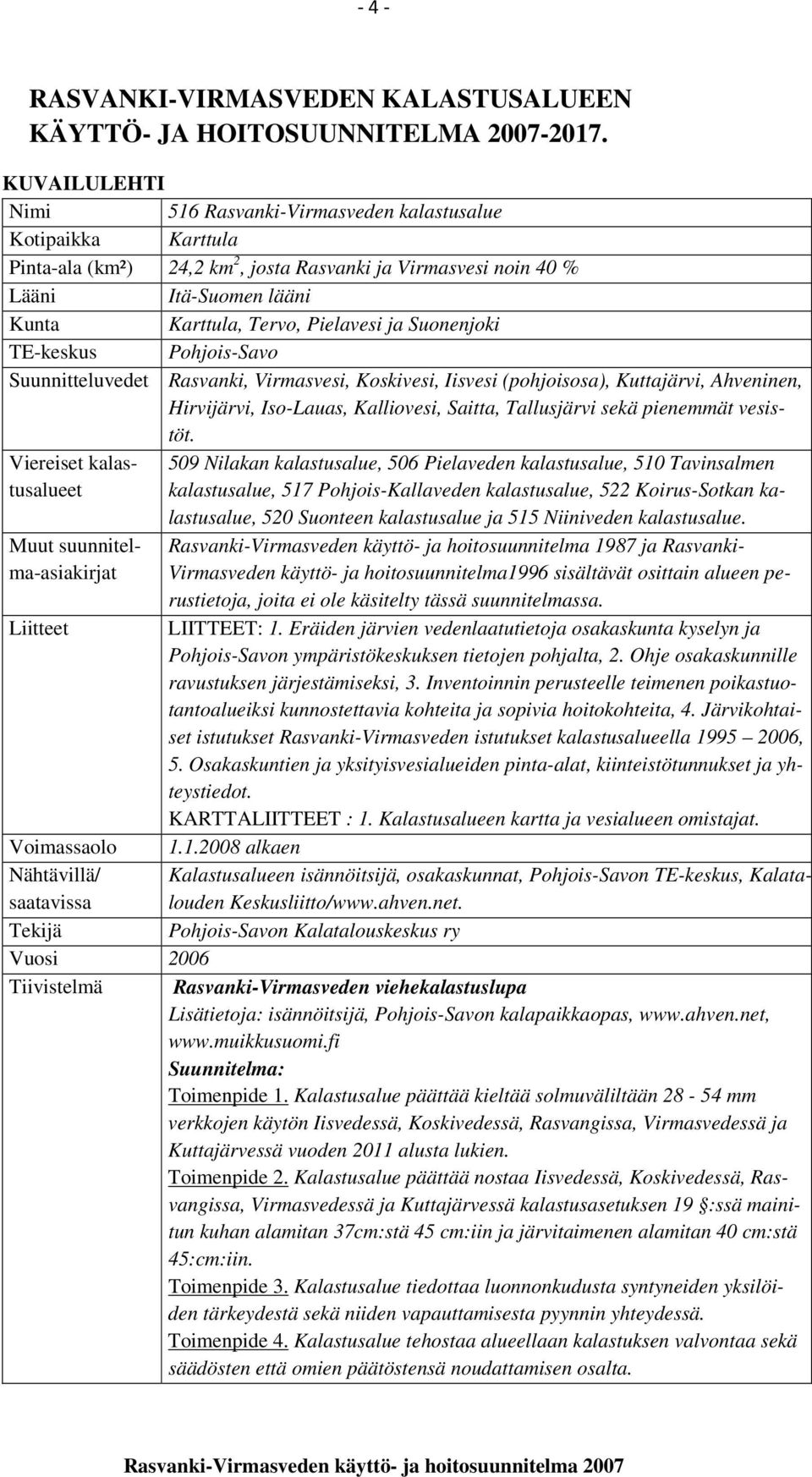 ja Suonenjoki TE-keskus Pohjois-Savo Suunnitteluvedet Rasvanki, Virmasvesi, Koskivesi, Iisvesi (pohjoisosa), Kuttajärvi, Ahveninen, Hirvijärvi, Iso-Lauas, Kalliovesi, Saitta, Tallusjärvi sekä