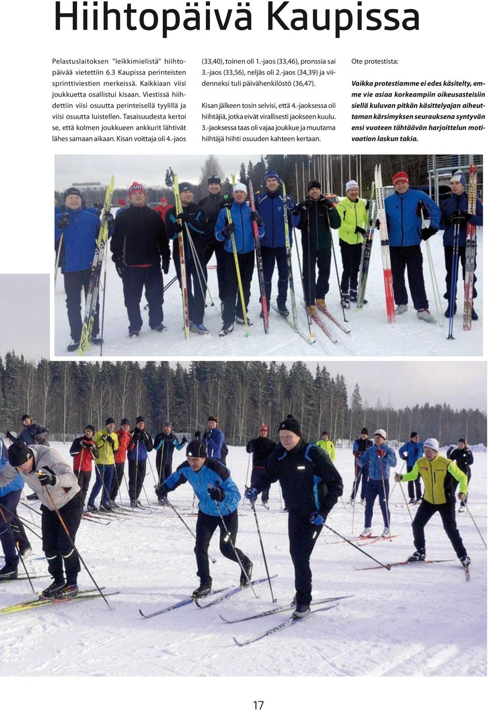 -jaos (33,40), toinen oli 1.-jaos (33,46), pronssia sai 3.-jaos (33,56), neljäs oli 2.-jaos (34,39) ja viidenneksi tuli päivähenkilöstö (36,47). Kisan jälkeen tosin selvisi, että 4.