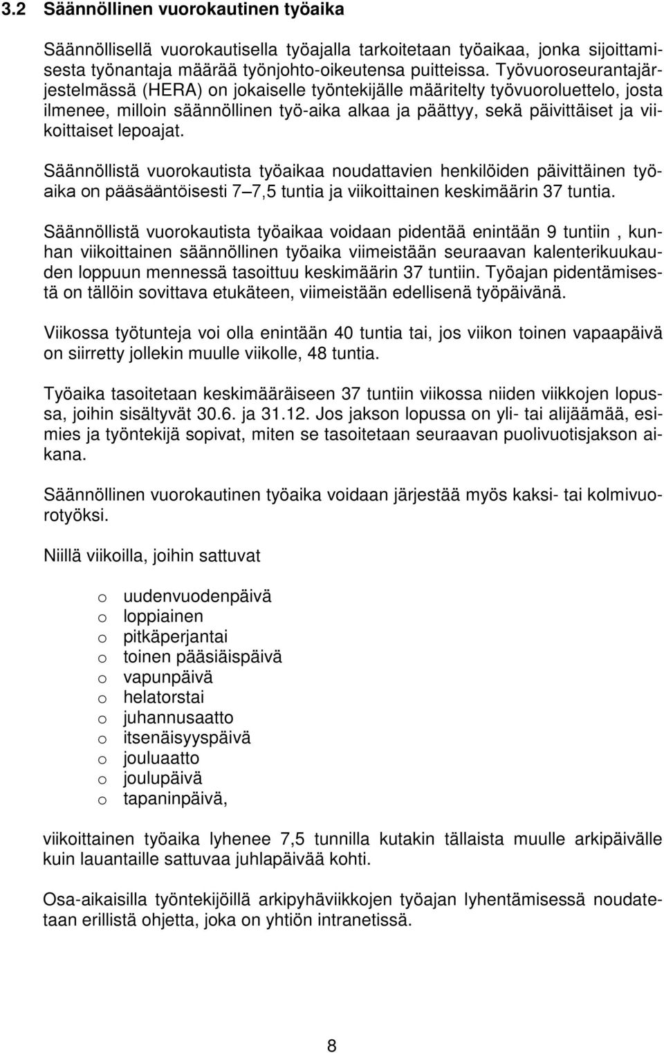 lepoajat. Säännöllistä vuorokautista työaikaa noudattavien henkilöiden päivittäinen työaika on pääsääntöisesti 7 7,5 tuntia ja viikoittainen keskimäärin 37 tuntia.