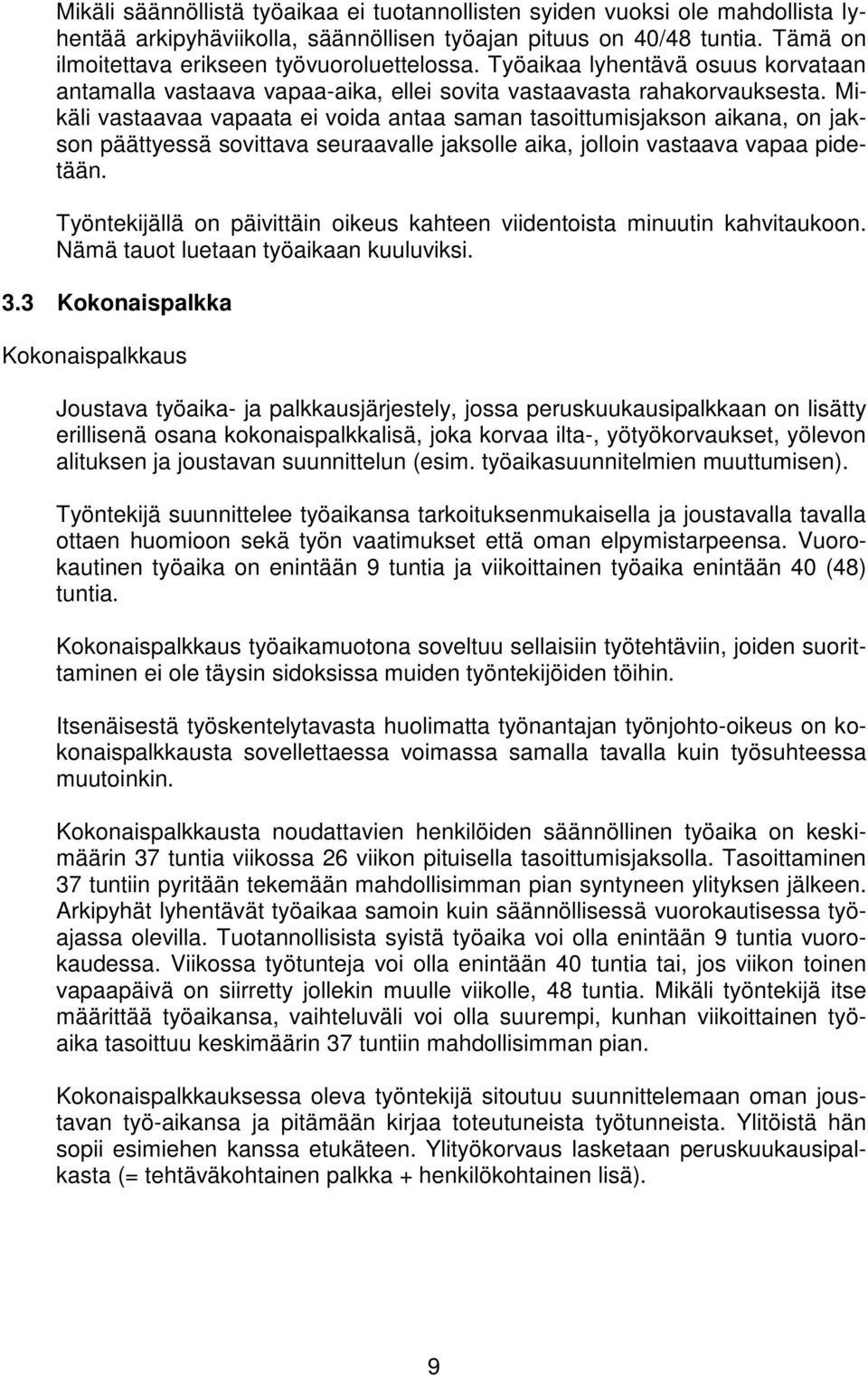 Mikäli vastaavaa vapaata ei voida antaa saman tasoittumisjakson aikana, on jakson päättyessä sovittava seuraavalle jaksolle aika, jolloin vastaava vapaa pidetään.