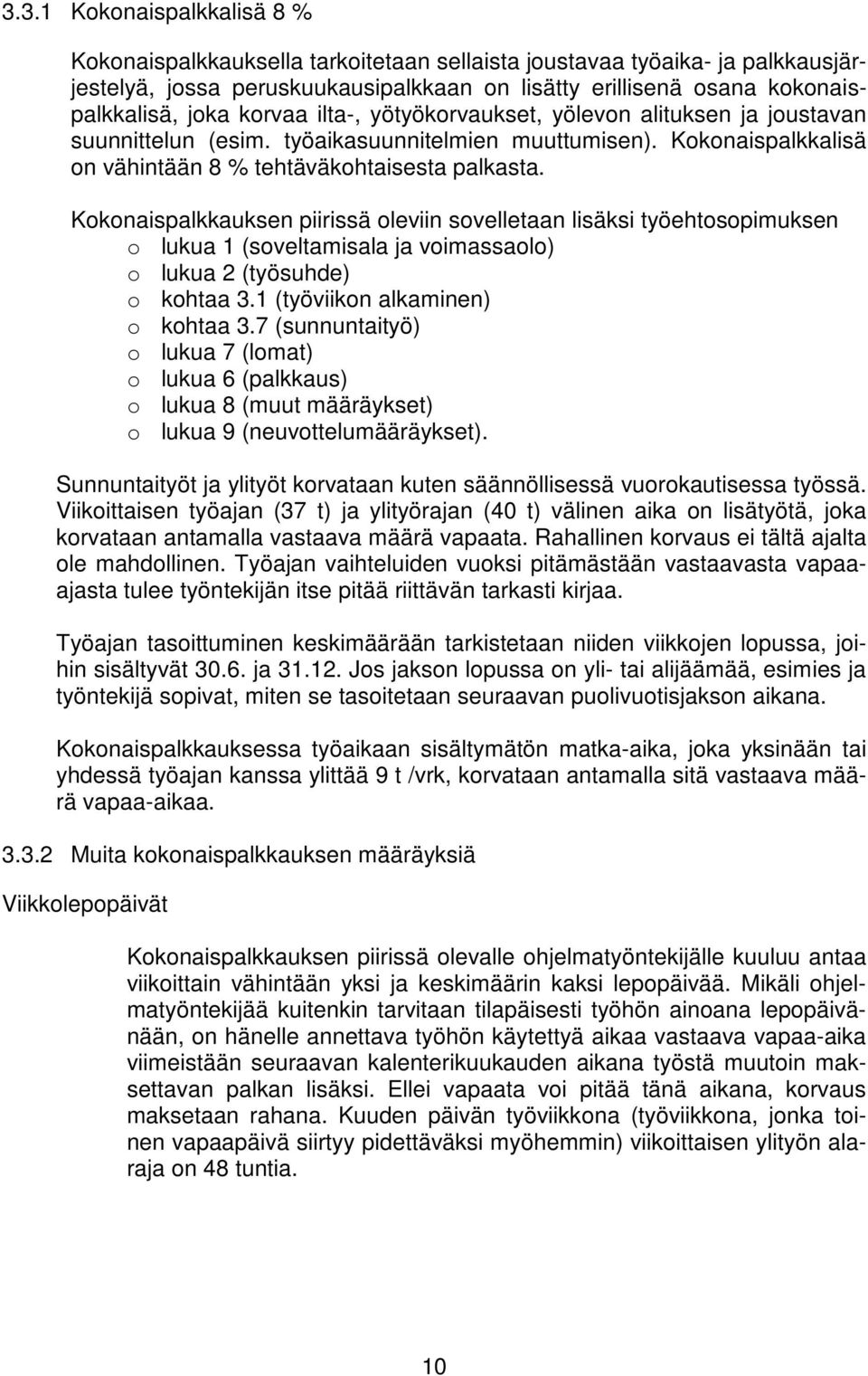 Kokonaispalkkauksen piirissä oleviin sovelletaan lisäksi työehtosopimuksen o lukua 1 (soveltamisala ja voimassaolo) o lukua 2 (työsuhde) o kohtaa 3.1 (työviikon alkaminen) o kohtaa 3.