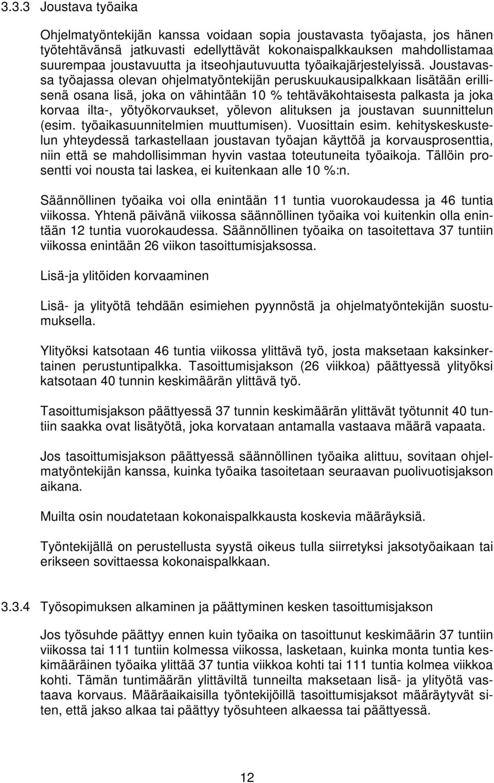 Joustavassa työajassa olevan ohjelmatyöntekijän peruskuukausipalkkaan lisätään erillisenä osana lisä, joka on vähintään 10 % tehtäväkohtaisesta palkasta ja joka korvaa ilta-, yötyökorvaukset, yölevon