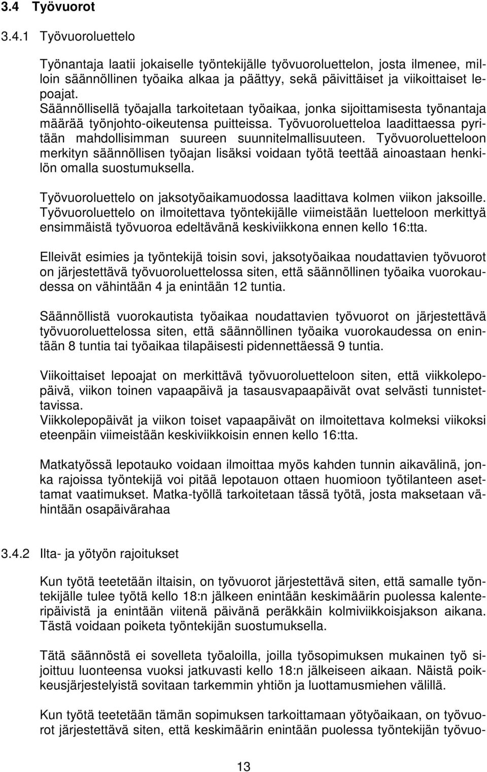 Työvuoroluetteloa laadittaessa pyritään mahdollisimman suureen suunnitelmallisuuteen.