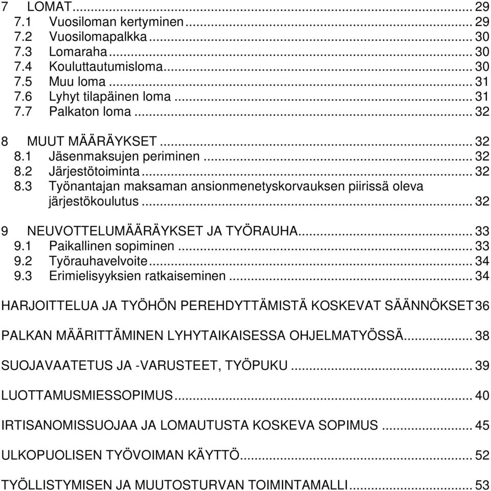 .. 32 9 NEUVOTTELUMÄÄRÄYKSET JA TYÖRAUHA... 33 9.1 Paikallinen sopiminen... 33 9.2 Työrauhavelvoite... 34 9.3 Erimielisyyksien ratkaiseminen.