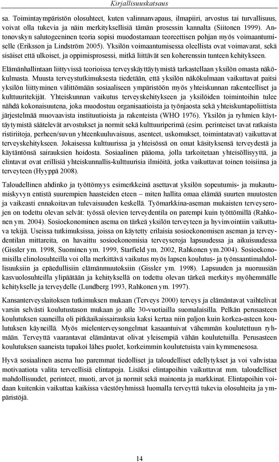 Antonovskyn salutogeeninen teoria sopisi muodostamaan teoreettisen pohjan myös voimaantumiselle (Eriksson ja Lindström 2005).