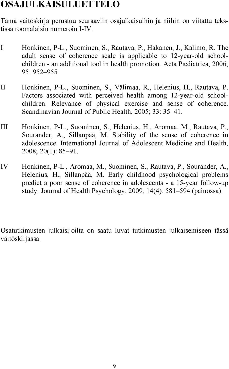 , Välimaa, R., Helenius, H., Rautava, P. Factors associated with perceived health among 12-year-old schoolchildren. Relevance of physical exercise and sense of coherence.