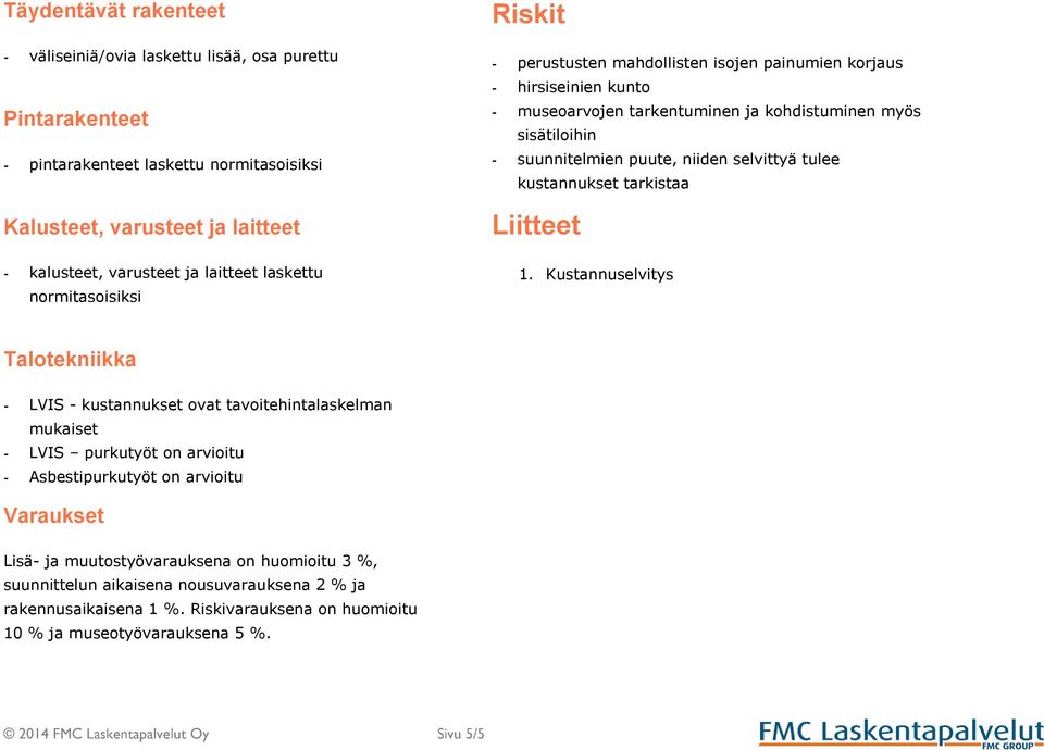 niiden selvittyä tulee kustannukset tarkistaa Liitteet 1.