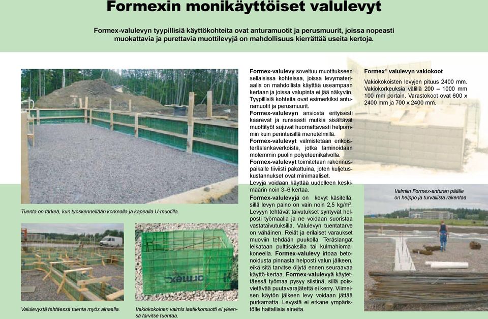 Formex-valulevy soveltuu muotitukseen sellaisissa kohteissa, joissa levymateriaalia on mahdollista käyttää useampaan kertaan ja joissa valupinta ei jää näkyviin.