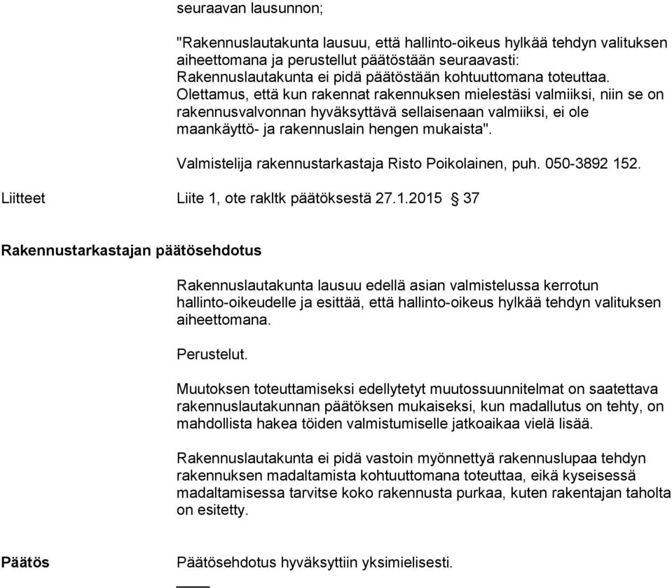 Valmistelija rakennustarkastaja Risto Poikolainen, puh. 050-3892 15