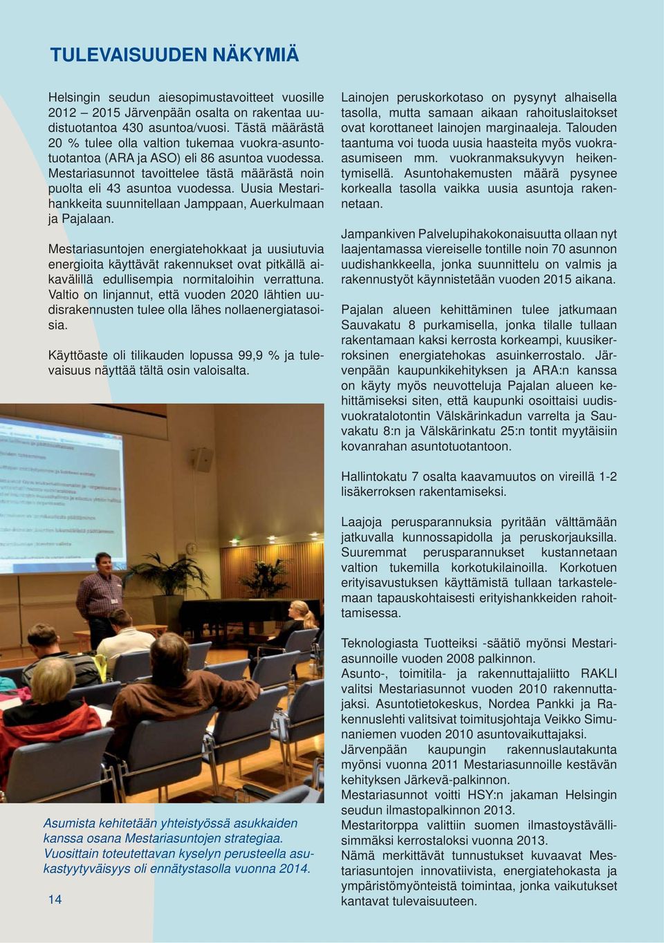 Uusia Mestarihankkeita suunnitellaan Jamppaan, Auerkulmaan ja Pajalaan.