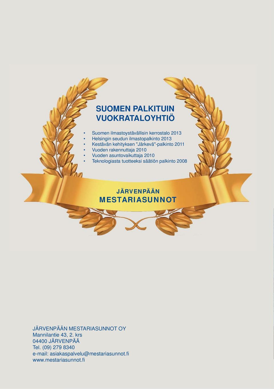 Teknologiasta tuotteeksi säätiön palkinto 2008 JÄRVENPÄÄN MESTARIASUNNOT JÄRVENPÄÄN MESTARIASUNNOT OY
