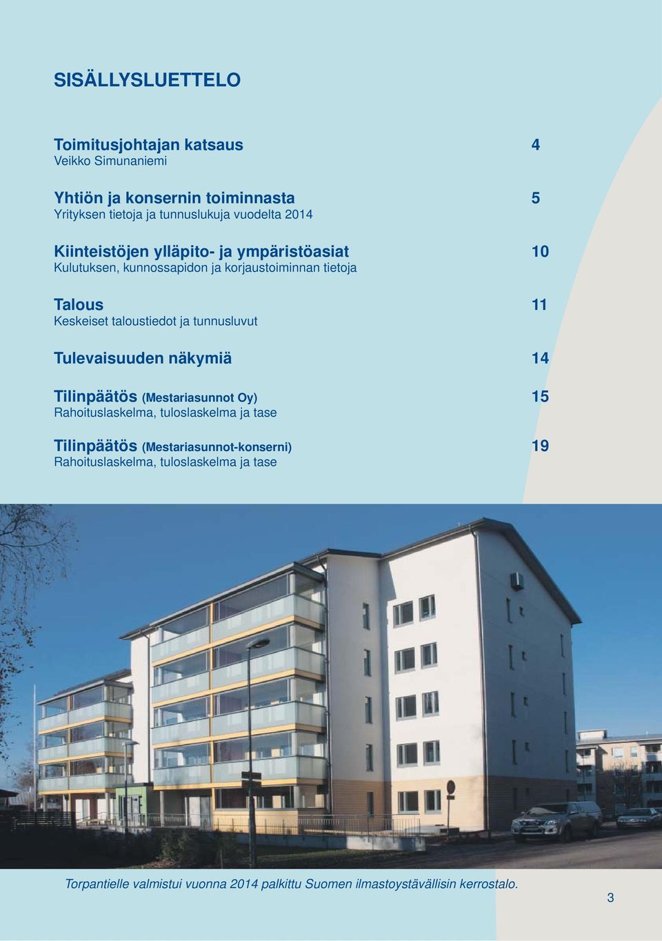 tunnusluvut Tulevaisuuden näkymiä 14 Tilinpäätös (Mestariasunnot Oy) 15 Rahoituslaskelma, tuloslaskelma ja tase Tilinpäätös