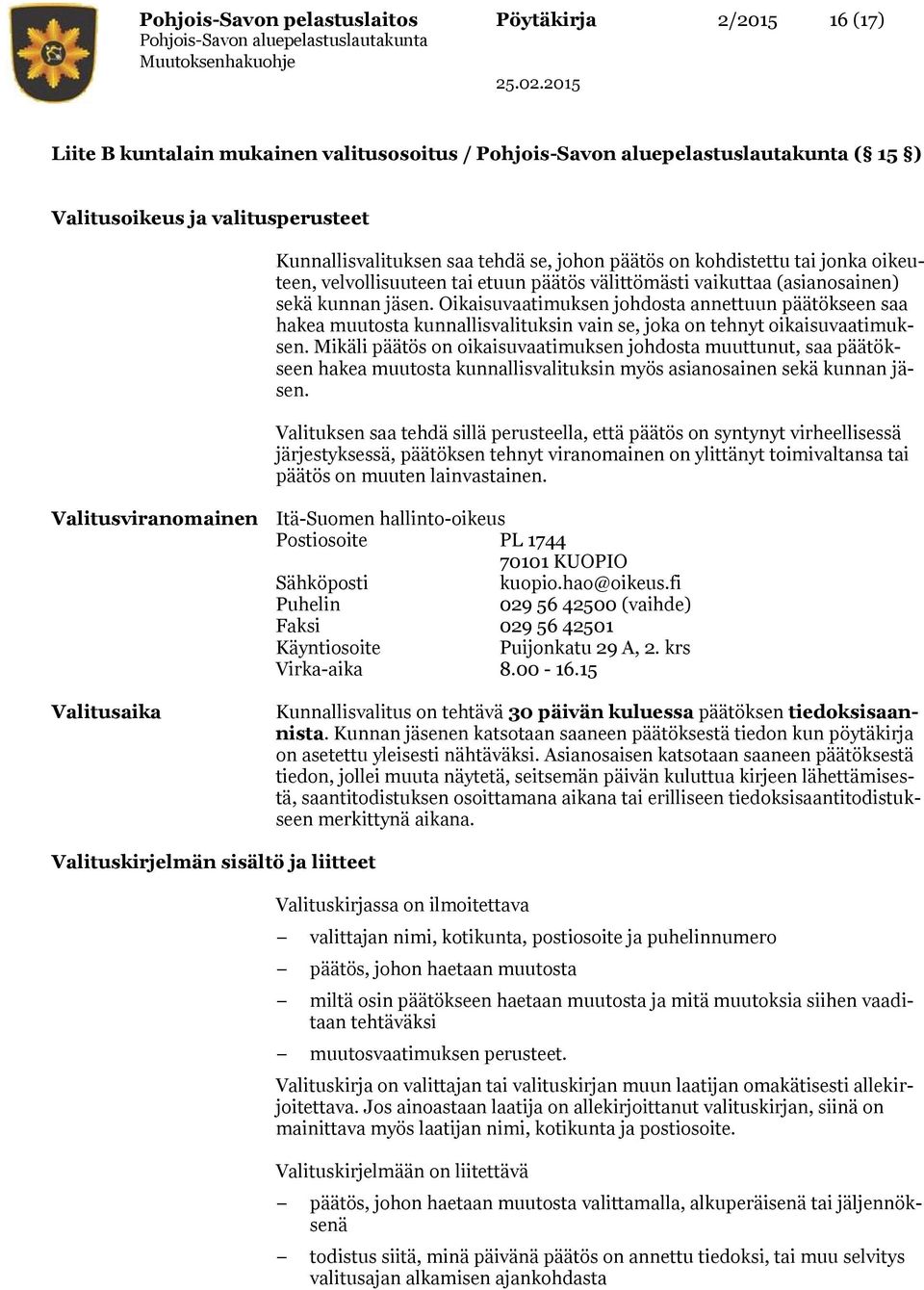 Oikaisuvaatimuksen johdosta annettuun päätökseen saa hakea muutosta kunnallisvalituksin vain se, joka on tehnyt oikaisuvaatimuksen.