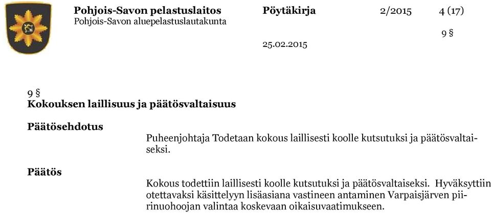 Kokous todettiin laillisesti koolle kutsutuksi ja päätösvaltaiseksi.