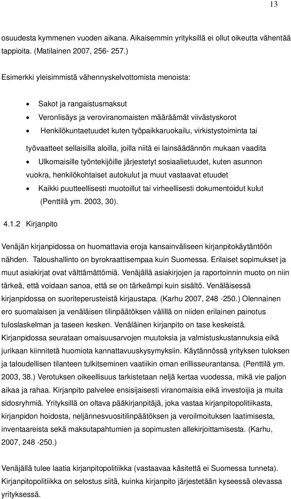 virkistystoiminta tai työvaatteet sellaisilla aloilla, joilla niitä ei lainsäädännön mukaan vaadita Ulkomaisille työntekijöille järjestetyt sosiaalietuudet, kuten asunnon vuokra, henkilökohtaiset