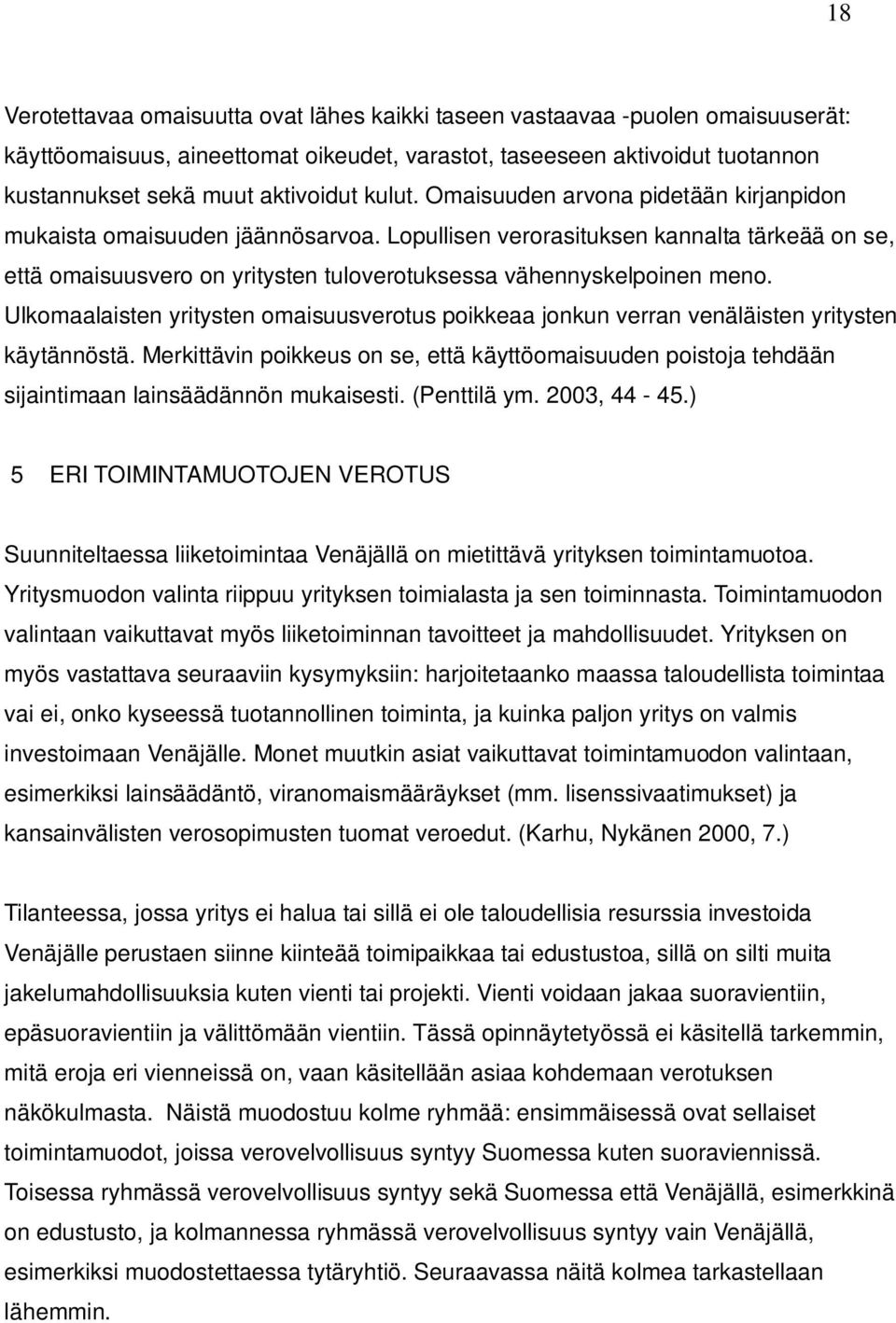 Lopullisen verorasituksen kannalta tärkeää on se, että omaisuusvero on yritysten tuloverotuksessa vähennyskelpoinen meno.