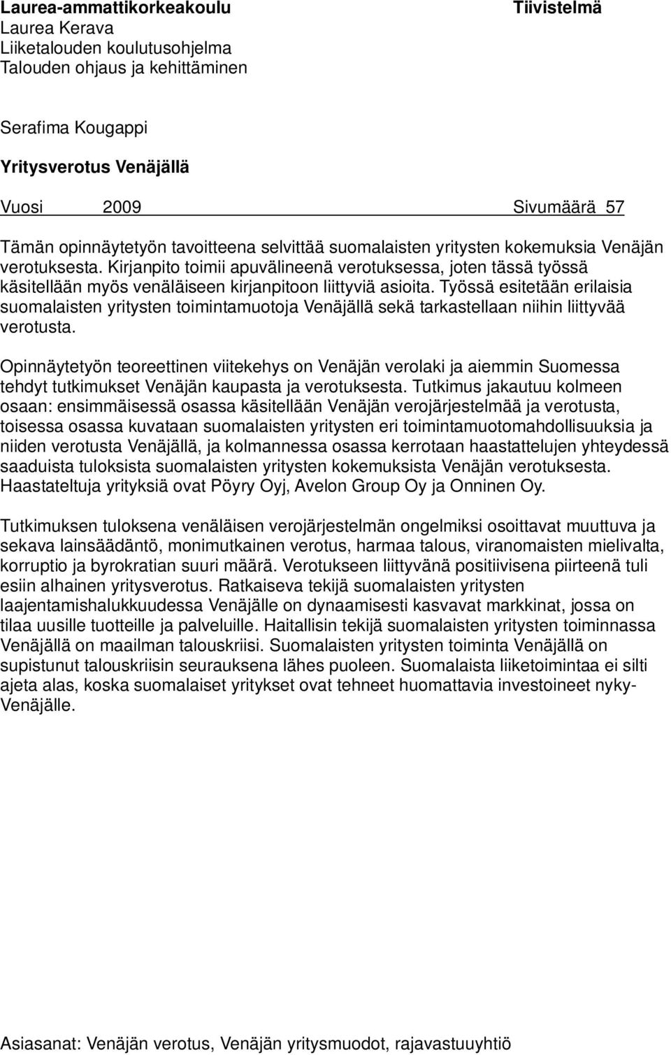 Kirjanpito toimii apuvälineenä verotuksessa, joten tässä työssä käsitellään myös venäläiseen kirjanpitoon liittyviä asioita.