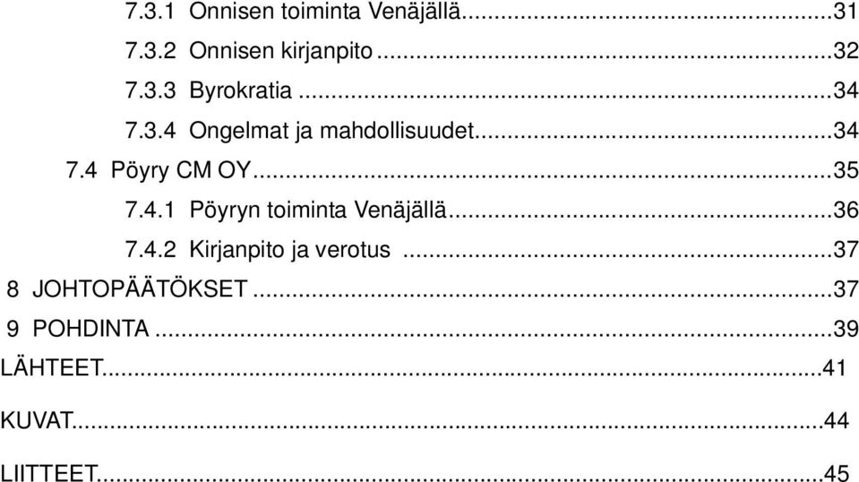 .. 36 7.4.2 Kirjanpito ja verotus... 37 8 JOHTOPÄÄTÖKSET... 37 9 POHDINTA.