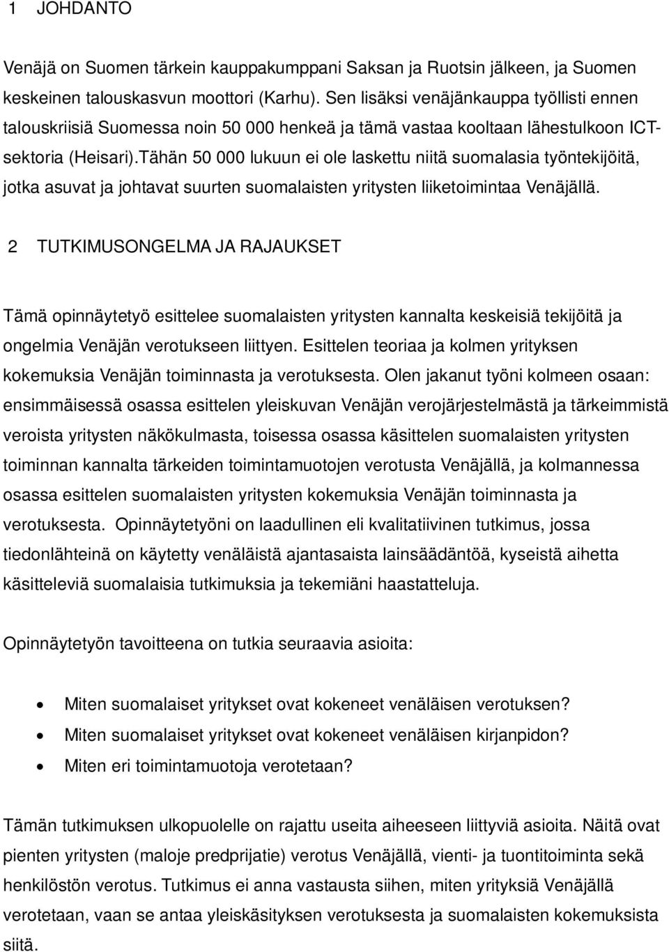 Tähän 50 000 lukuun ei ole laskettu niitä suomalasia työntekijöitä, jotka asuvat ja johtavat suurten suomalaisten yritysten liiketoimintaa Venäjällä.