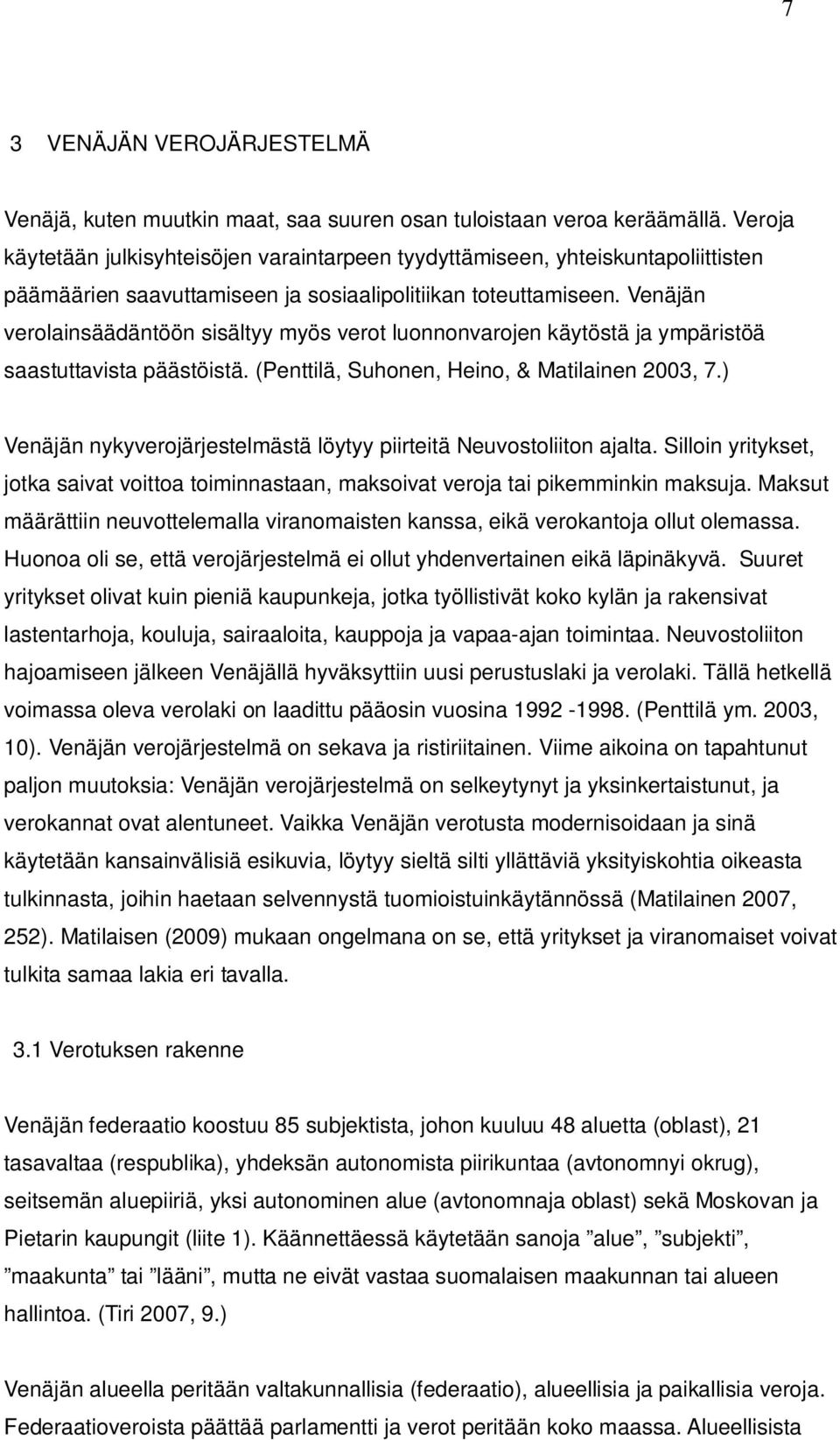 Venäjän verolainsäädäntöön sisältyy myös verot luonnonvarojen käytöstä ja ympäristöä saastuttavista päästöistä. (Penttilä, Suhonen, Heino, & Matilainen 2003, 7.