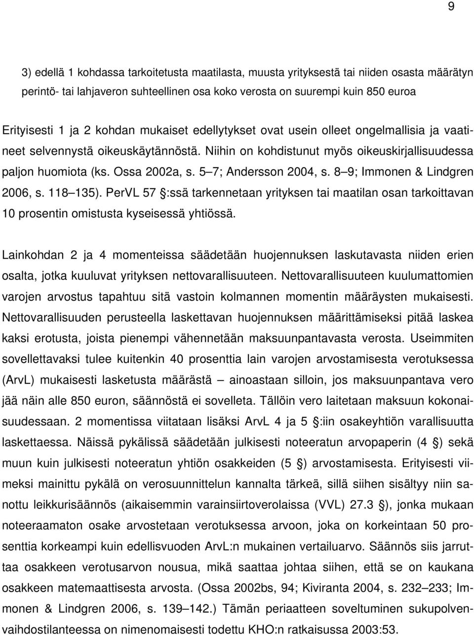 5 7; Andersson 2004, s. 8 9; Immonen & Lindgren 2006, s. 118 135). PerVL 57 :ssä tarkennetaan yrityksen tai maatilan osan tarkoittavan 10 prosentin omistusta kyseisessä yhtiössä.