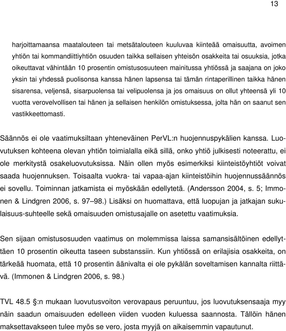 sisarpuolensa tai velipuolensa ja jos omaisuus on ollut yhteensä yli 10 vuotta verovelvollisen tai hänen ja sellaisen henkilön omistuksessa, jolta hän on saanut sen vastikkeettomasti.