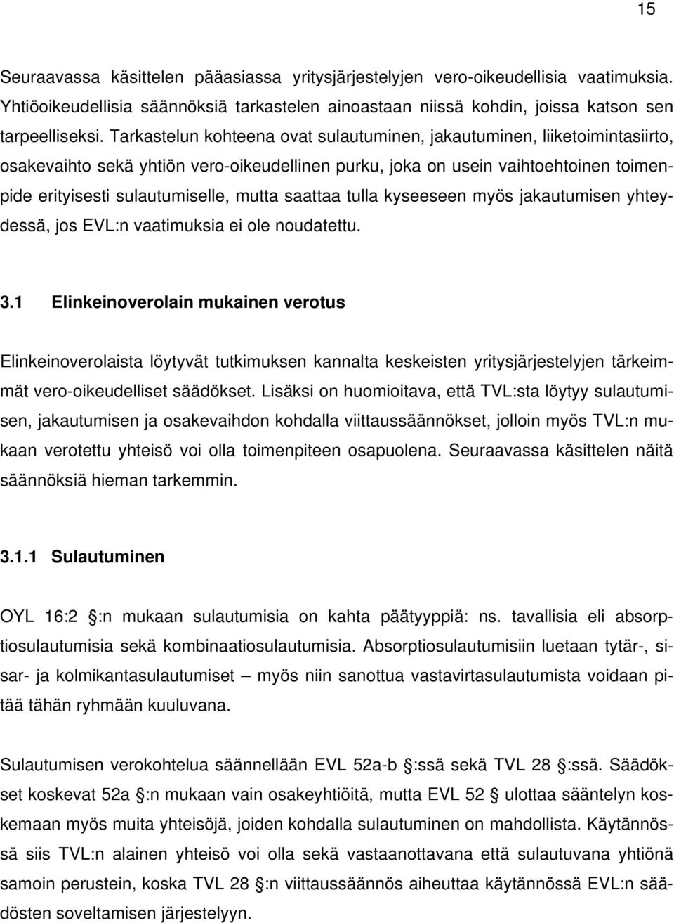 saattaa tulla kyseeseen myös jakautumisen yhteydessä, jos EVL:n vaatimuksia ei ole noudatettu. 3.