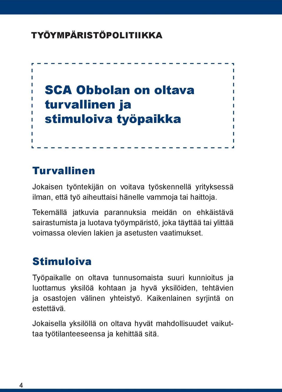 Tekemällä jatkuvia parannuksia meidän on ehkäistävä sairastumista ja luotava työympäristö, joka täyttää tai ylittää voimassa olevien lakien ja asetusten vaatimukset.