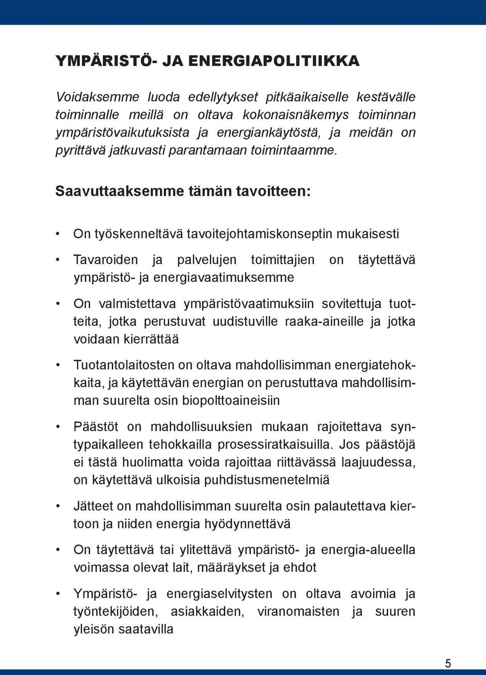 Saavuttaaksemme tämän tavoitteen: On työskenneltävä tavoitejohtamiskonseptin mukaisesti Tavaroiden ja palvelujen toimittajien on täytettävä ympäristö- ja energiavaatimuksemme On valmistettava