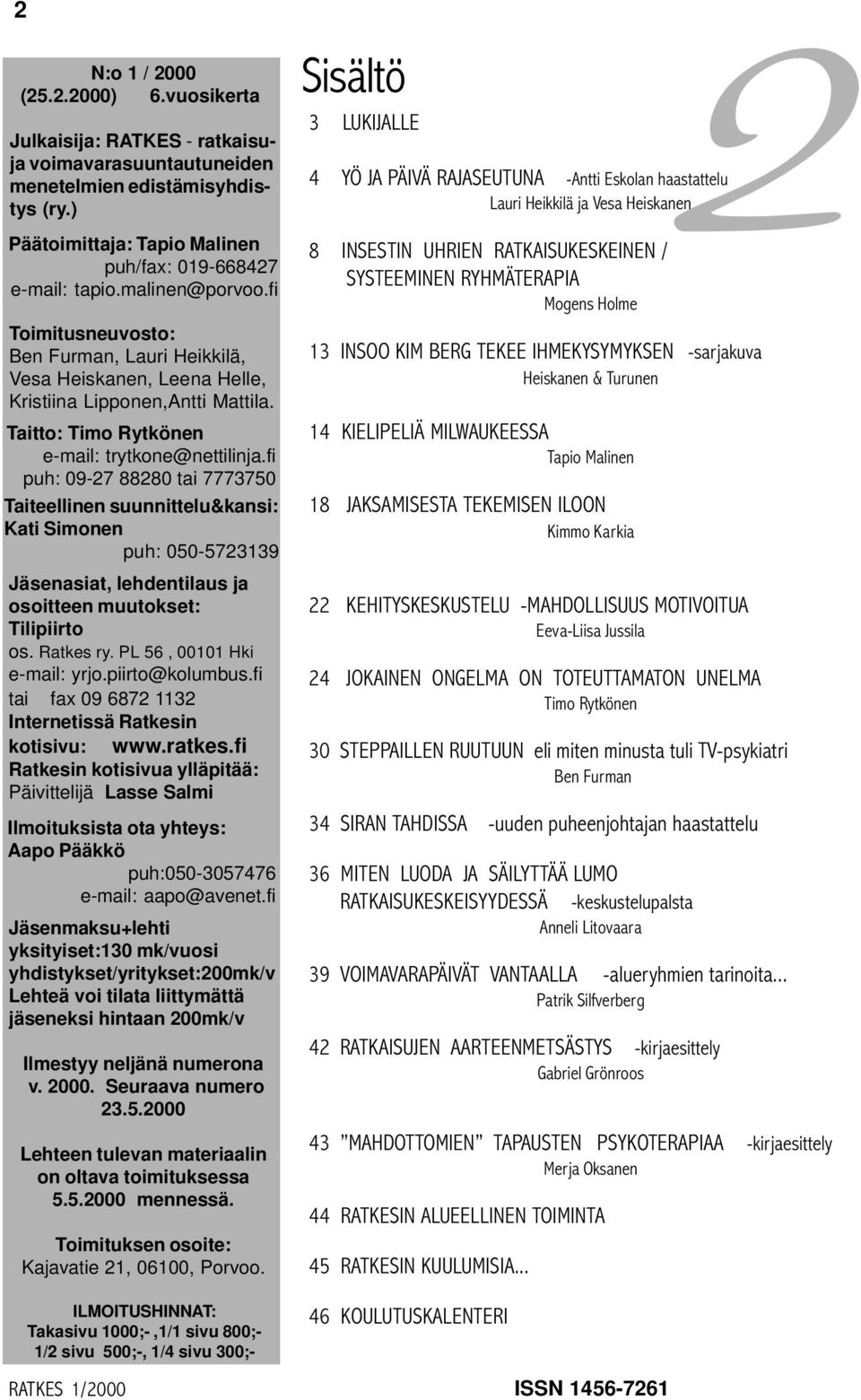 fi puh: 09-27 88280 tai 7773750 Taiteellinen suunnittelu&kansi: Kati Simonen puh: 050-5723139 Jäsenasiat, lehdentilaus ja osoitteen muutokset: Tilipiirto os. Ratkes ry. PL 56, 00101 Hki e-mail: yrjo.