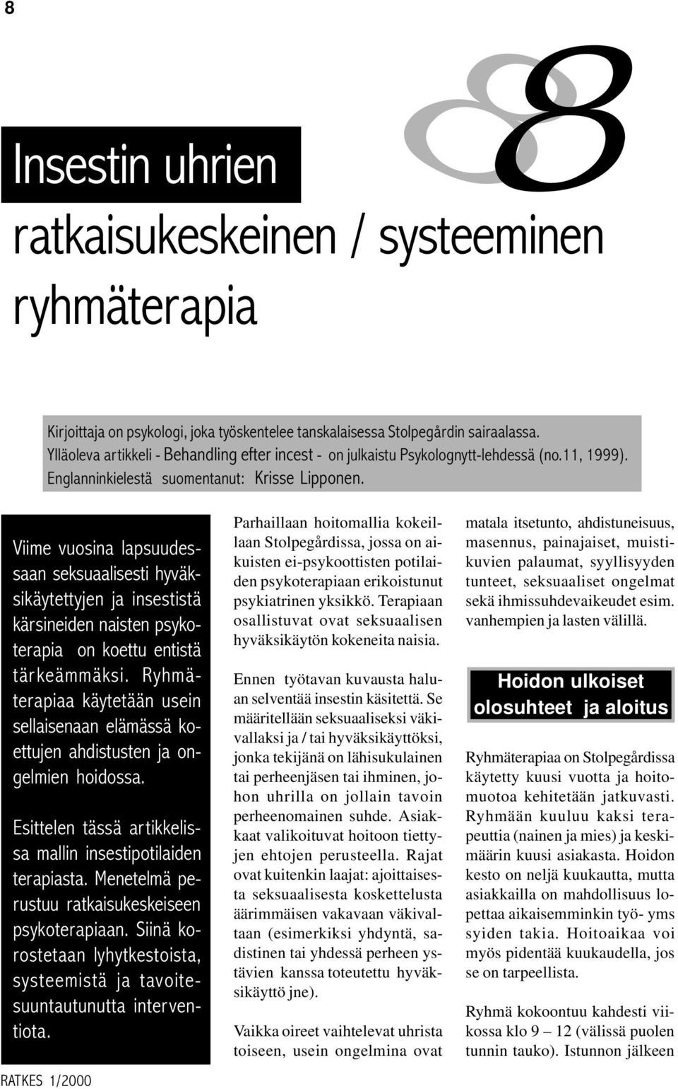 Viime vuosina lapsuudessaan seksuaalisesti hyväksikäytettyjen ja insestistä kärsineiden naisten psykoterapia on koettu entistä tärkeämmäksi.