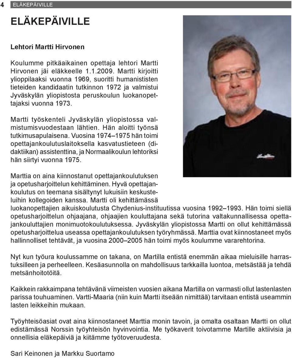 Martti työskenteli Jyväskylän yliopistossa valmistumisvuodestaan lähtien. Hän aloitti työnsä tutkimusapulaisena.