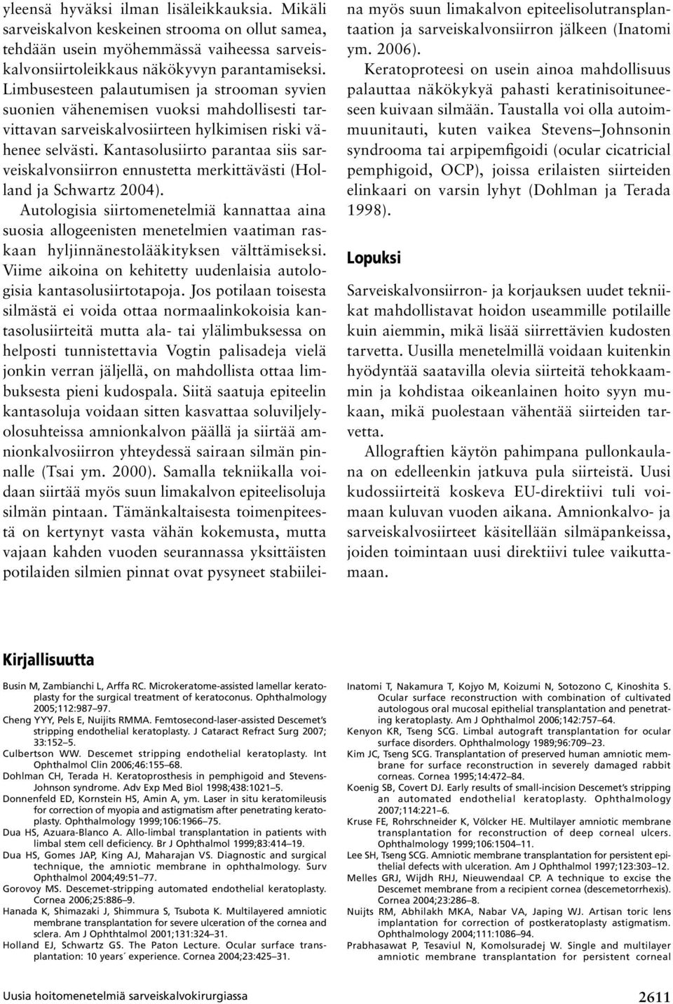 Kantasolusiirto parantaa siis sarveiskalvonsiirron ennustetta merkittävästi (Holland ja Schwartz 2004).