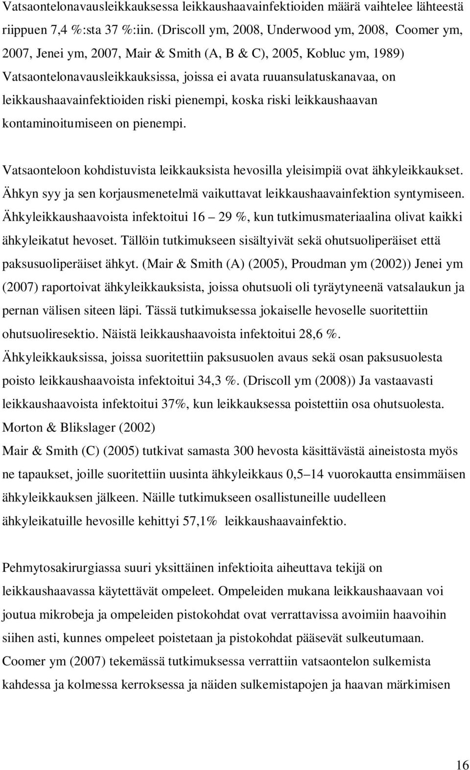 leikkaushaavainfektioiden riski pienempi, koska riski leikkaushaavan kontaminoitumiseen on pienempi. Vatsaonteloon kohdistuvista leikkauksista hevosilla yleisimpiä ovat ähkyleikkaukset.