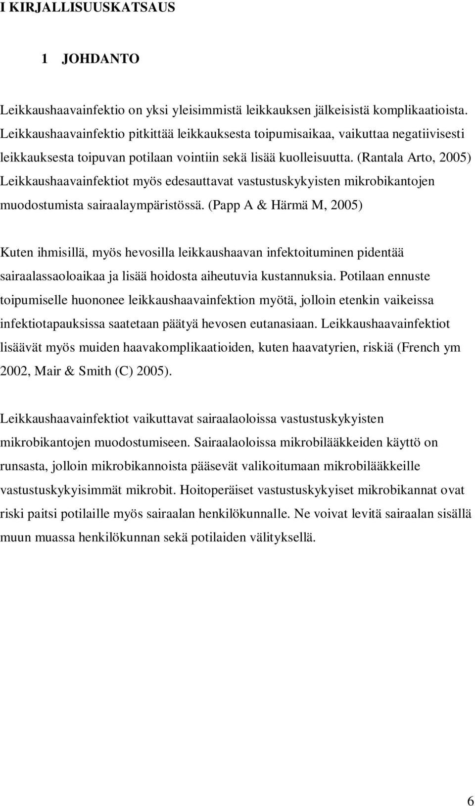 (Rantala Arto, 2005) Leikkaushaavainfektiot myös edesauttavat vastustuskykyisten mikrobikantojen muodostumista sairaalaympäristössä.