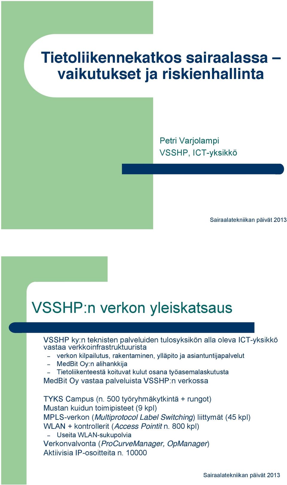 osana työasemalaskutusta MedBit Oy vastaa palveluista VSSHP:n verkossa TYKS Campus (n.