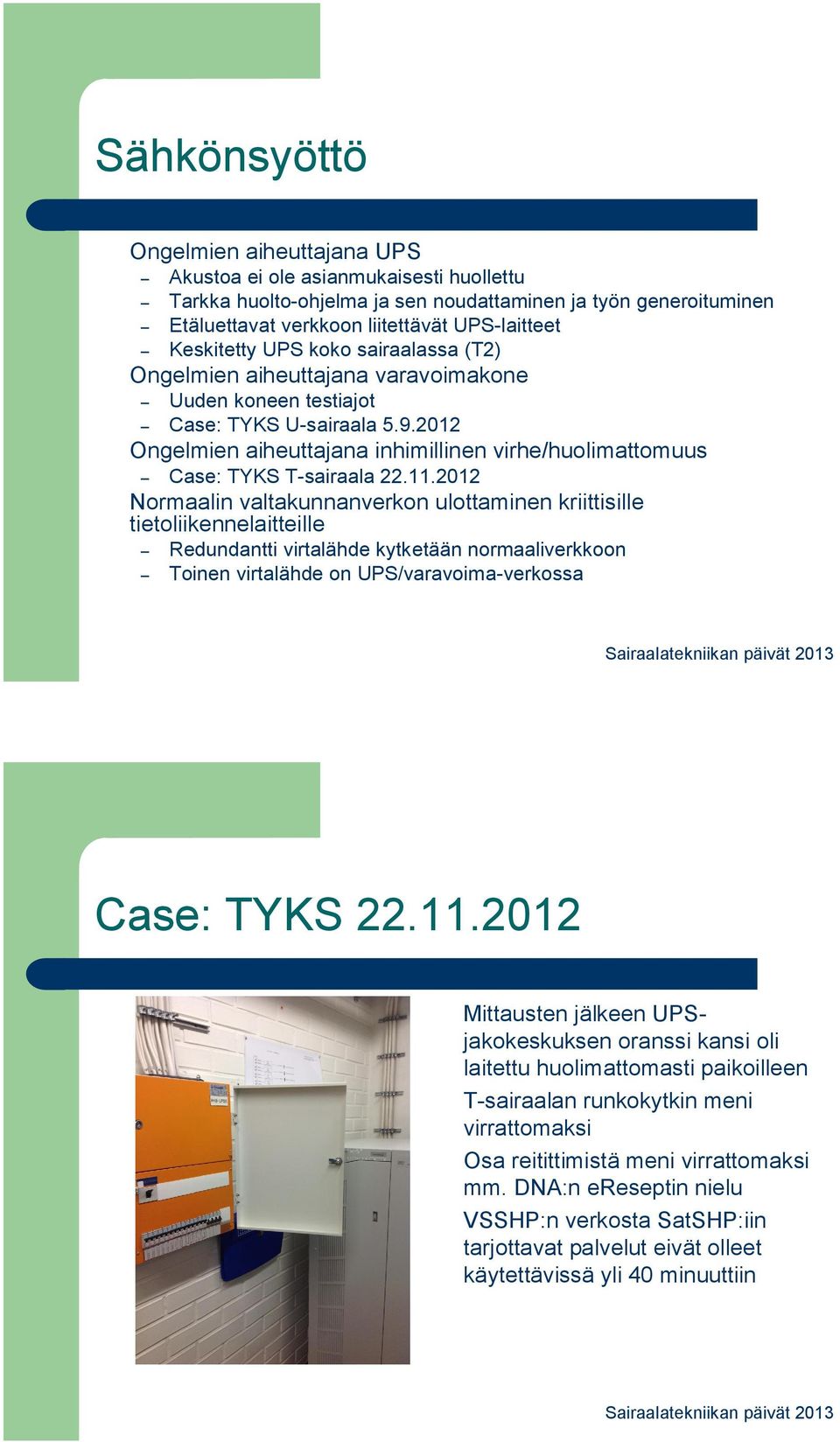 2012 Ongelmien aiheuttajana inhimillinen virhe/huolimattomuus Case: TYKS T-sairaala 22.11.