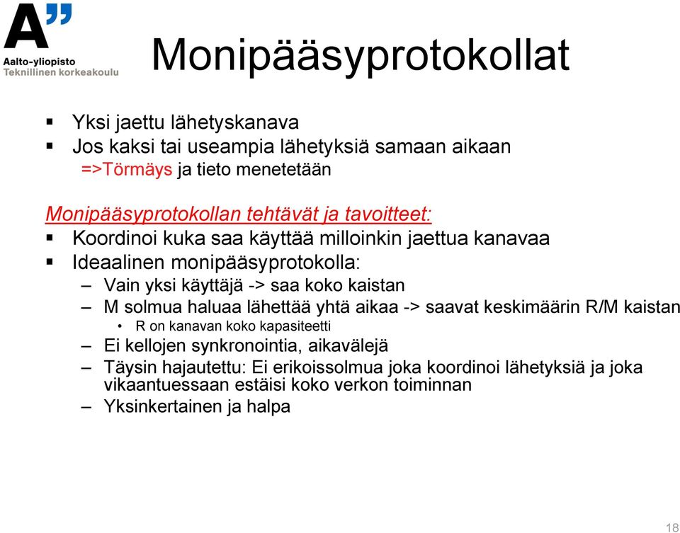 käyttäjä -> saa koko kaistan M solmua haluaa lähettää yhtä aikaa -> saavat keskimäärin R/M kaistan R on kanavan koko kapasiteetti Ei kellojen