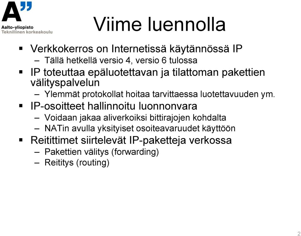 IP-osoitteet hallinnoitu luonnonvara Voidaan jakaa aliverkoiksi bittirajojen kohdalta NATin avulla yksityiset